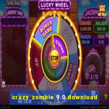 crazy zombie 9.0 download